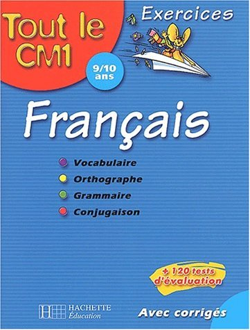 Tout le CM1 9-10 ans, français : vocabulaire, orthographe, grammaire, conjugaison : exercices