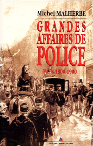 Grandes affaires de police : Paris 1800-1900