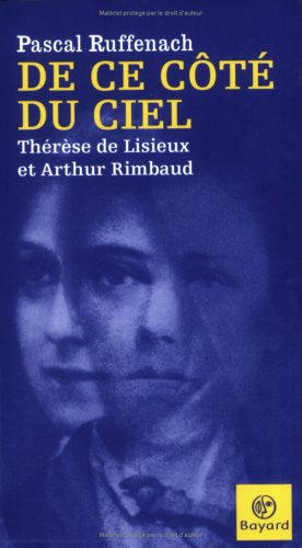 De ce côté du ciel : Thérèse de Lisieux et Arthur Rimbaud