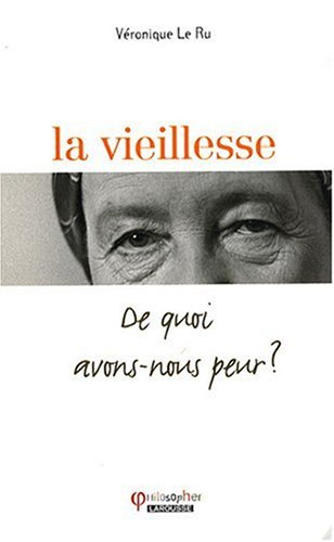 La vieillesse : de quoi avons-nous peur ? - Véronique Le Ru