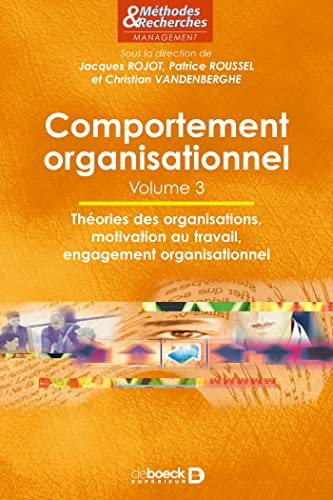 Comportement organisationnel. Vol. 3. Théorie des organisations, motivation au travail, engagement o