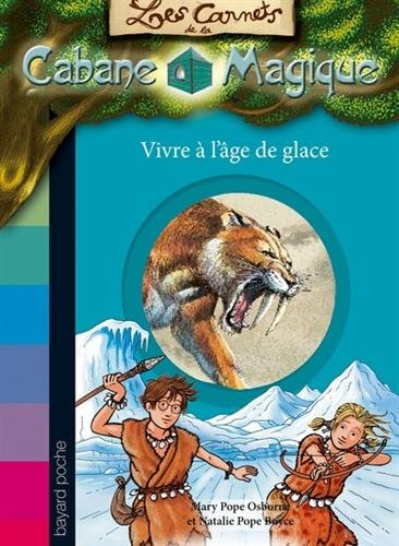 Les carnets de la Cabane magique. Vol. 6. Vivre à l'âge de glace