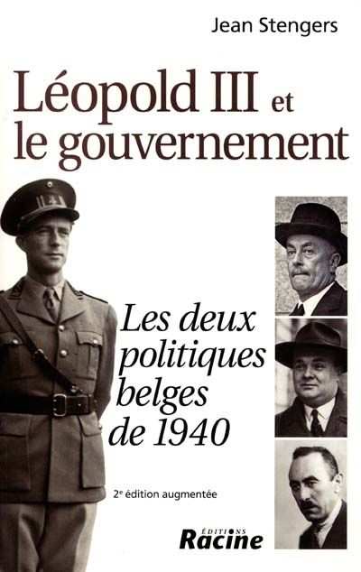 Léopold III et le gouvernement : les deux politiques belges de 1940