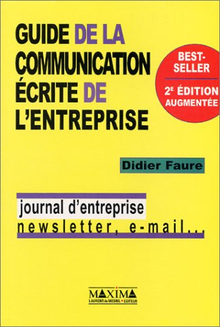 Guide de la communication écrite de l'entreprise : journal d'entreprise, newsletter, e-mail...
