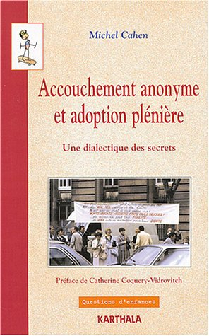Accouchement anonyme et adoption plénière, une dialectique des secrets : essai historique et politiq