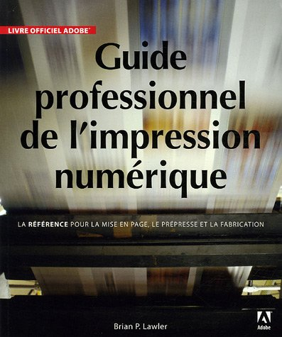 Guide professionnel de l'impression numérique : la référence pour la mise en page, le prépresse et l