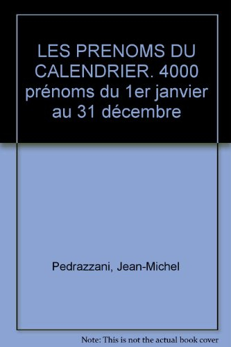 Les prénoms du calendrier : du 1er janvier au 31 décembre, de Aaron à Zozaine : 3.500 prénoms