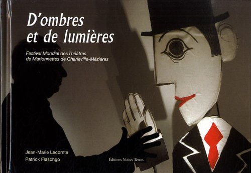 D'ombres et de lumières : Festival mondial des Théâtres de marionnettes de Charleville-Mézières