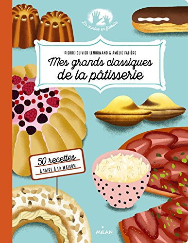 Mes grands classiques de la pâtisserie : 50 recettes à faire à la maison