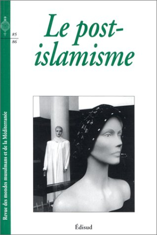 Revue des mondes musulmans et de la Méditerranée, n° 85-86. Le post-islamisme