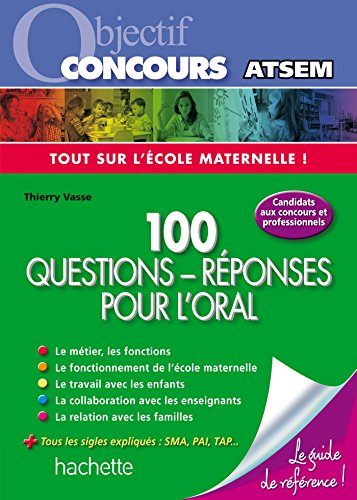 100 questions-réponses pour l'oral ATSEM : tout sur l'école maternelle ! : candidats aux concours et