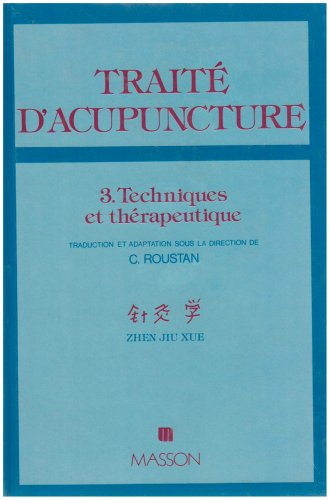 Traité d'acupuncture, médecine traditionnelle chinoise : 03 : Techniques et thérapeutique