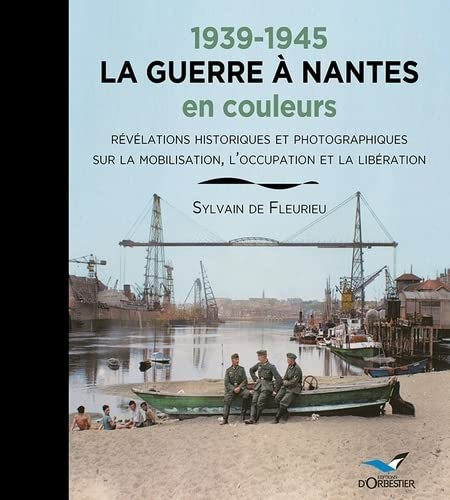 1939-1945, la guerre à Nantes en couleurs : révélations historiques et photographiques sur la mobili