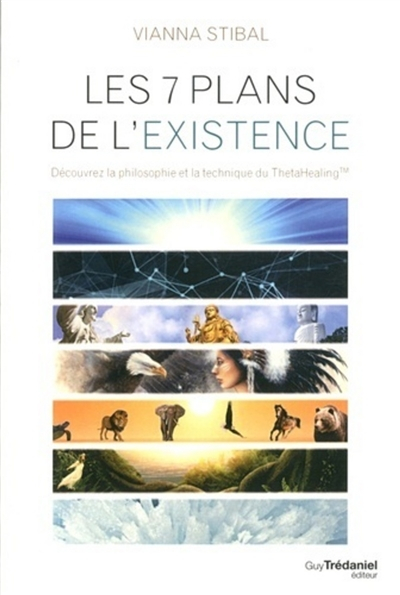 Les 7 plans de l'existence : découvrez la philosophie et la technique du ThetaHealing