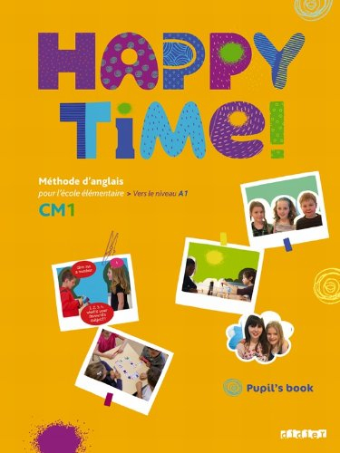 Happy time ! CM1 : méthode d'anglais pour l'école élémentaire vers le niveau A1 : pupil's book