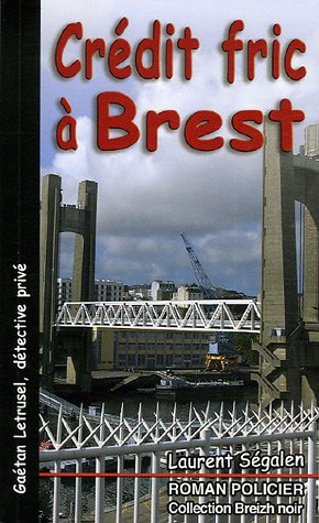 Gaétan Letrusel, détective privé. Vol. 2005. Crédit fric à Brest