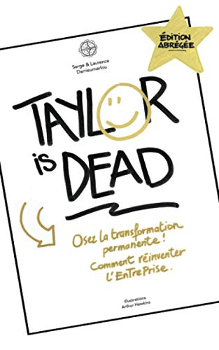 Taylor is dead - Osez la Transformation Permanente: Comment réinventer l’EnTrePrise