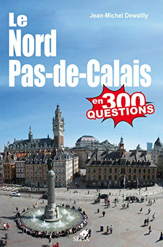 Le Nord-Pas-de-Calais en 300 questions