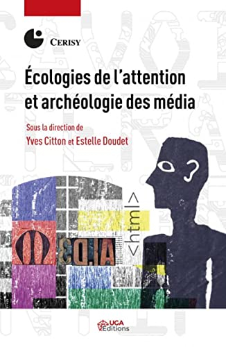 Ecologies de l'attention et archéologie des média : actes du colloque de Cerisy-la-Salle, du 30 mai 