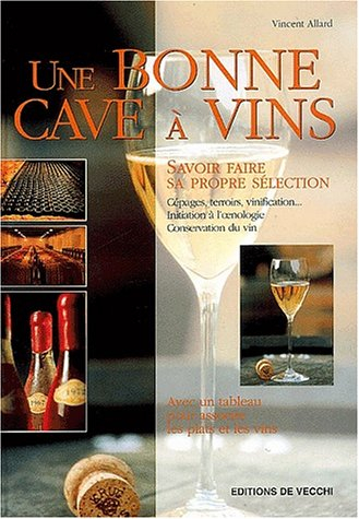 Une bonne cave à vins : savoir faire sa propre sélection : cépages, terroirs, vinification... initia