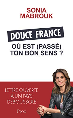 Douce France où est (passé) ton bon sens ? : lettre ouverte à un pays déboussolé