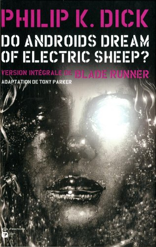 Do androids dream of electric sheep ? : version intégrale de Blade runner
