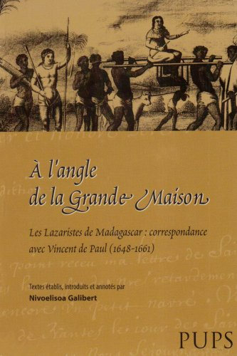 A l'angle de la grande maison : les lazaristes de Madagascar : correspondance avec Vincent de Paul (