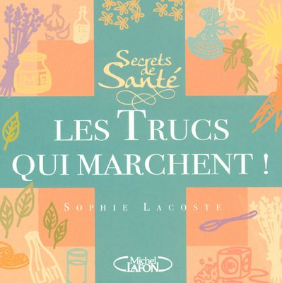 Secrets de santé : les trucs qui marchent !