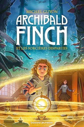 Archibald Finch. Vol. 1. Archibald Finch et les sorcières disparues