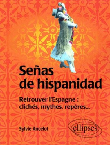Senas de hispanidad : retrouver l'Espagne, clichés, mythes, repères