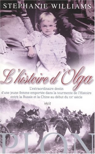 L'histoire d'Olga : l'extraordinaire destin d'une jeune femme emportée dans la tourmente de l'histoi