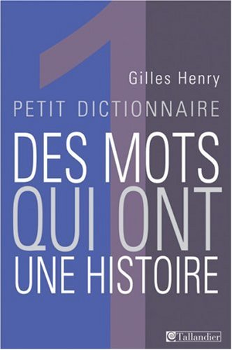 Petit dictionnaire des mots qui ont une histoire