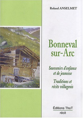 Bonneval-sur-Arc, autrefois : souvenirs d'enfance et de jeunesse, traditions et récits villageois