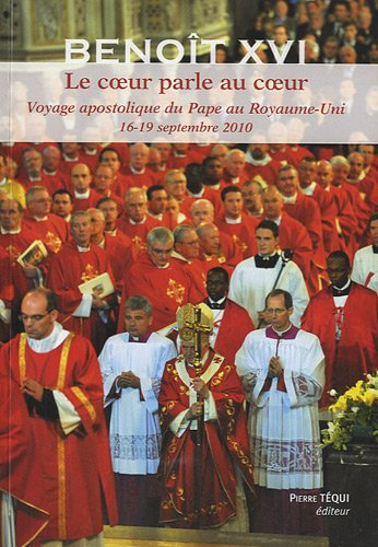 Le coeur parle au coeur : voyage apostolique du pape au Royaume-Uni, 16-19 septembre 2010