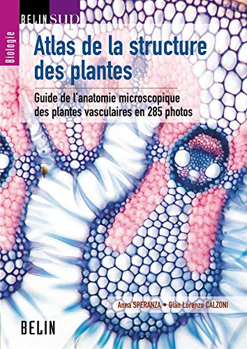 Atlas de la structure des plantes : guide de l'anatomie microscopique des plantes vasculaires en 285