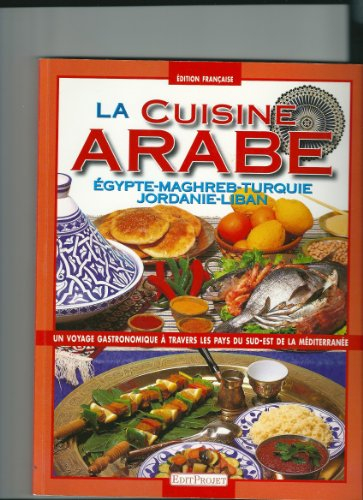La cuisine arabe : Egypte, Maghreb, Turquie, Jordanie, Liban