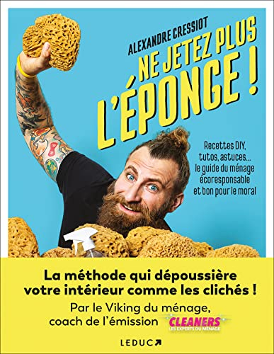 Ne jetez plus l'éponge ! : recettes DIY, tutos, astuces... : le guide du ménage écoresponsable et bo