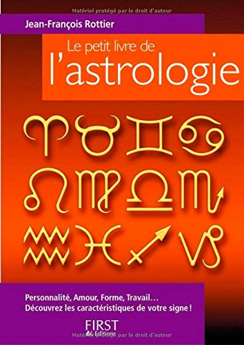 Le petit livre de l'astrologie : personnalité, amour, forme, travail...découvrez les caractéristique
