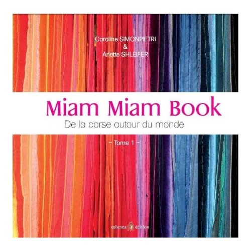 Miam miam book : de la Corse autour du monde. Vol. 1