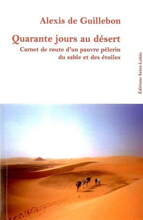 Quarante jours au désert : carnet de route d'un pauvre pèlerin du sable et des étoiles