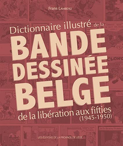 Dictionnaire illustré de la bande dessinée belge : de la Libération aux fifties (1945-1950)