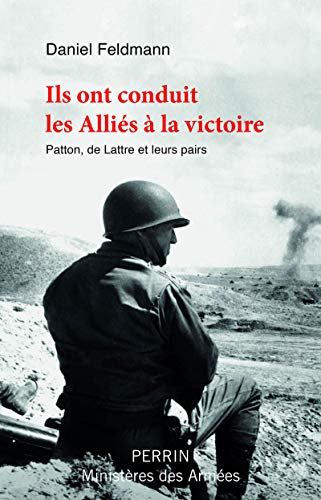 Ils ont conduit les Alliés à la victoire : Patton, de Lattre et leurs pairs
