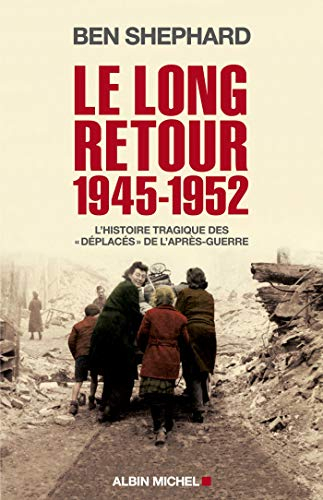 Le long retour 1945-1952 : l'histoire tragique des déplacés de l'après-guerre