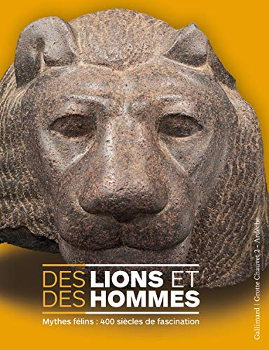 Des lions et des hommes : mythes félins : 400 siècles de fascination