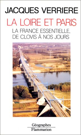 La Loire et Paris : la France essentielle, de Clovis à nos jours
