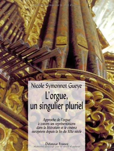 L'orgue, un singulier pluriel : approche de l'orgue à travers ses représentations dans la littératur