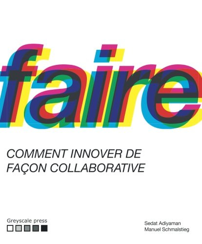 Faire: Comment réaliser des innovations de façon collaborative