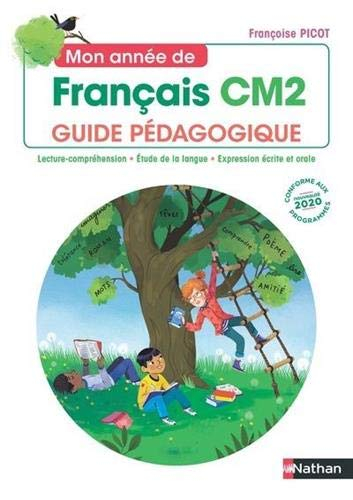 Mon année de français CM2 : guide pédagogique : lecture-compréhension, étude de la langue, expressio