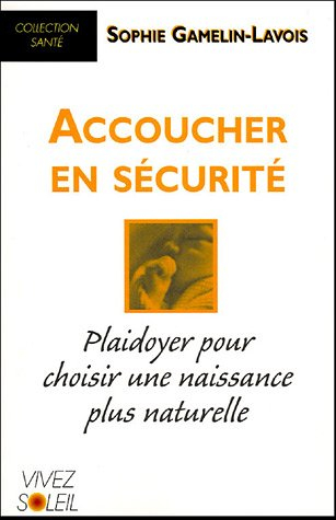 Accoucher en sécurité : plaidoyer pour choisir une naissance plus naturelle
