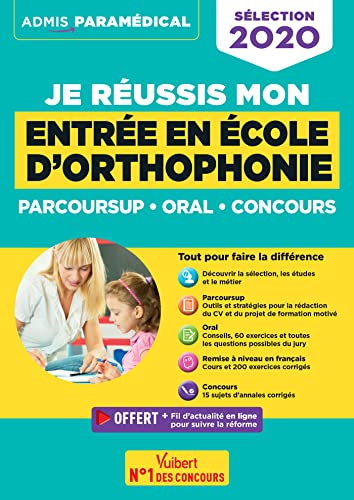 Je réussis mon entrée en école d'orthophonie : Parcoursup, oral, concours : sélection 2020